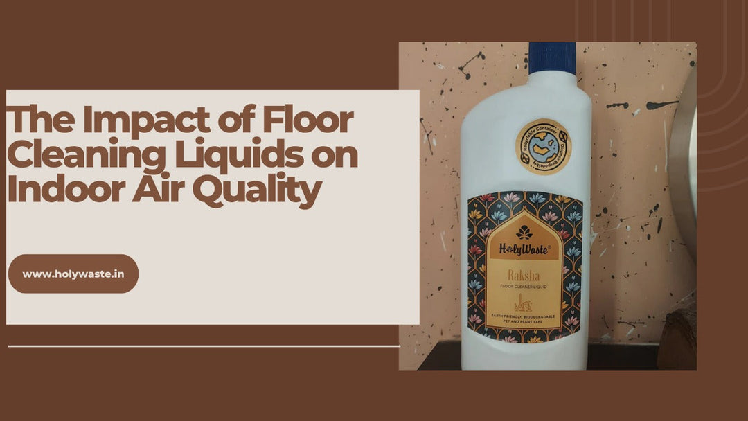 The Impact of Floor Cleaning Liquids on Indoor Air Quality | Holywaste