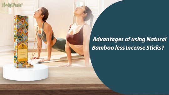Advantages of using Natural Bamboo less Incense Sticks?