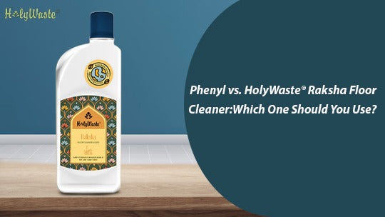 Phenyl vs. HolyWaste® Raksha Floor Cleaner:Which One Should You Use?