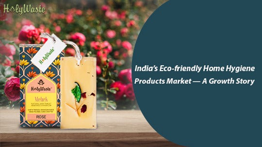 India’s Eco-friendly Home Hygiene Products Market — A Growth Story